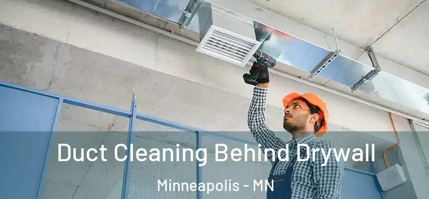  Duct Cleaning Behind Drywall Minneapolis - MN