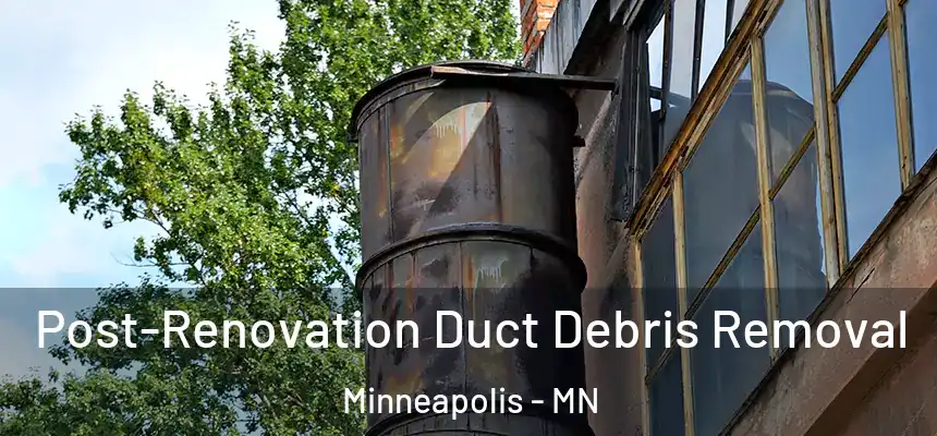  Post-Renovation Duct Debris Removal Minneapolis - MN